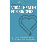 Vocal Health For Singers: A Leading Voice Doctor Answers Over 100 Questions From Vocalists