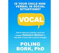 VOCAL: How to help your child be vocal and conquer selective mutism in less than 3 hours with a proven strategy!