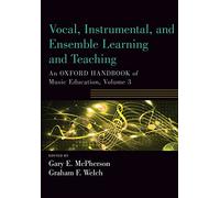 Vocal, Instrumental, and Ensemble Learning and Teaching: An Oxford Handbook of Music Education, Volume 3 (Oxford Handbooks)