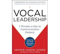 Vocal Leadership: 7 Minutes a Day to Communication Mastery, with a foreword by Roger Goodell: 7 Minutes a Day to Communication Mastery: Featuring the Vocal Awareness Method (BUSINESS BOOKS)