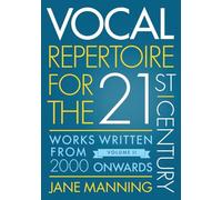 Vocal Repertoire for the Twenty-First Century, Volume 2: Works Written From 2000 Onwards