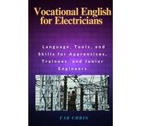 Vocational English for Electricians and Electrical Technicians: Language, Tools, and Skills for Apprentices, Trainees, and Junior Engineers