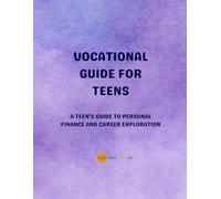 Vocational Guide for Teens: A teens guide to personal finance and career exploration