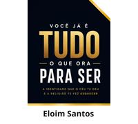 VOCÊ JÁ É TUDO O QUE ORA PARA SER: A identidade que o céu te deu e a religião te fez esquecer