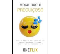 Você não é Preguiçoso: Como a mentira mais cruel do seu cérebro esconde exaustão, sobrecarga e autossabotagem (Série: Autoenganos ... Cérebro Conta e que Sabotam sua Aprendizagem)