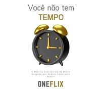 Você não Tem Tempo: A Mentira Conveniente da Mente Ocupada que Sempre Deixa para Depois (Série: Autoenganos Neuropsicopedagógicos - As Mentiras que o Cérebro Conta e que Sabotam sua Aprendizagem)