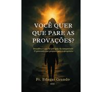 VOCÊ QUER QUE PARE AS PROVAÇÕES?: DESCUBRA O QUE HÁ POR TRÁS DA TEMPESTADE - O PROCESSO QUE PREPARA PARA O PROPÓSITO (JORNADA DO PROPÓSITO)