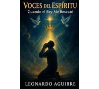 Voces del espíritu cuando el rey me rescato: testimonio de Leonardo Aguirre