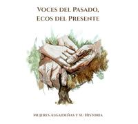 Voces del pasado, ecos del presente: mujeres algaideñas y su historia