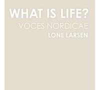 Voces Nordicae/Lone Larsen - What is Life?