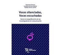 Voces silenciadas, voces escuchadas Hacia la resignación de las investigadoras en comunicación (Plural)