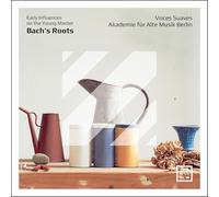 Voces Suaves; Akademie für Alte Musik Berlin - Bach's Roots. Early Influences on the Young Master