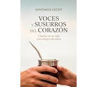 Voces y susurros del corazón: Charlas de la vida con amigos del alma