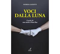 Voci dalla luna. Covid-19 una storia a lieto fine