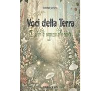VOCI DELLA TERRA: 7 LEZIONI DI SAGGEZZA DELLA NATURA