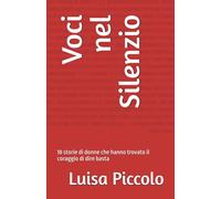 Voci nel Silenzio: 18 storie di donne che hanno trovato il coraggio di dire basta