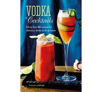 Vodka Cocktails: More than 40 recipes for delicious drinks to fix at home