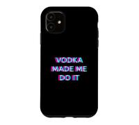Vodka Made Me Do It Funny Drinking Alcohol Party Lover Case for iPhone 11