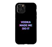Vodka Made Me Do It Funny Drinking Alcohol Party Lover Case for iPhone 11 Pro