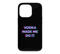 Vodka Made Me Do It Funny Drinking Alcohol Party Lover Case for iPhone 13 Pro