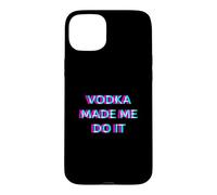 Vodka Made Me Do It Funny Drinking Alcohol Party Lover Case for iPhone 15 Plus