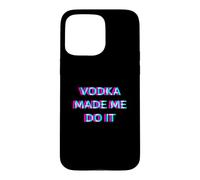 Vodka Made Me Do It Funny Drinking Alcohol Party Lover Case for iPhone 15 Pro Max
