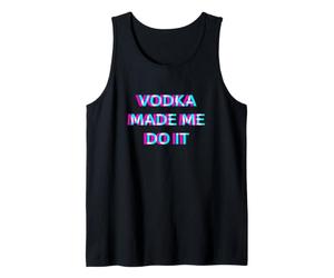 Vodka Made Me Do It Funny Drinking Alcohol Party Lover Tank Top