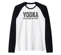 Vodka Never Broke My Heart Funny Vodka Drinker Saying Raglan Baseball Tee