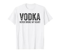 Vodka Never Broke My Heart Funny Vodka Drinker Saying T-Shirt