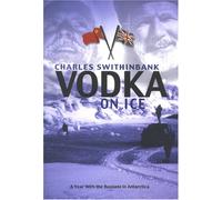Vodka on Ice: A Year with the Russians in Antarctica
