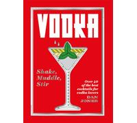 Vodka: Shake, Muddle, Stir : Over 40 of the Best Cocktails for Vodka Lovers