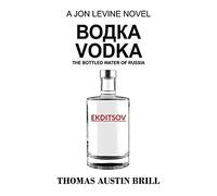 водка Vodka: The Bottled Water of Russia - A Jon Levine Novel