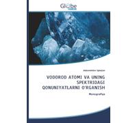 VODOROD ATOMI VA UNING SPEKTRIDAGI QONUNIYATLARNI O‘RGANISH: Monografiya