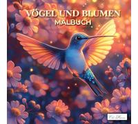 Vögel Und Blumen Malbuch: Ausmalbilder mit einzigartigen Vogelarten und floralen Mustern zum Entspannen (Vögel & Blumen Malbuch Serie - Kreativität für Kinder ab 10, Jugendliche & Erwachsene)