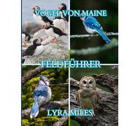 Vogel von MaineFeldführer: Maines Vögel: Der vollständige Feldbegleiter für Vogelbeobachter, Anfänger und Experten