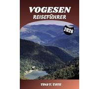VOGESEN REISEFÜHRER 2026: Erkunden Sie Frankreichs malerische Berglandschaft. Wanderwege, Gletscherseen, Skigebiete und charmante Städte in den Vogesen