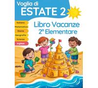 Voglia di estate 2: libro vacanze 2 elementare per il ripasso di Italiano, Matematica, Inglese, Storia, Geografia e Scienze (Libri vacanze estive)