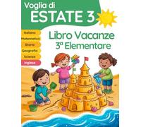 Voglia di estate 3: libro vacanze 3 elementare per il ripasso di Italiano, Matematica, Inglese, Storia, Geografia e Scienze (Libri vacanze estive)