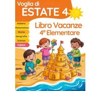 Voglia di estate 4: libro vacanze 4 elementare per il ripasso di Italiano, Matematica, Inglese, Storia, Geografia e Scienze (Libri vacanze estive)