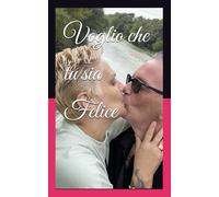 Voglio che tu sia Felice