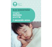 Voglio dormire anch'io - Il secondo anno: Una guida pratica al sonno del bambino tra i 12 e i 24 mesi: sonnellini, regressioni, paure notturne e grandi cambiamenti familiari