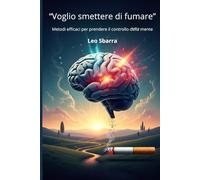 Voglio smettere di fumare: Metodi efficaci per prendere il controllo della mente