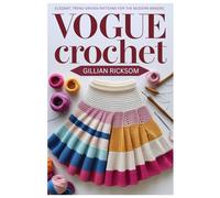 VOGUE CROCHET: Elegant, Trend-Driven Patterns for the Modern Maker