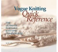 "Vogue Knitting": Quick Reference - The Ultimate Portable Knitting Companion