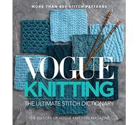 Vogue Knitting: the Ultimate Stitch Dictionary (Vogue Knitting Stitchionary): More Than 800 Stitch Patterns: More Than 800 Stitch Patterns - Includes ... Cable, Edging, and Knit and Purl Patterns
