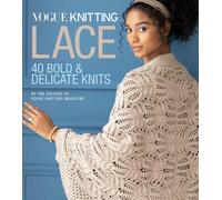 Vogue (R) Knitting Lace : 40 Bold & Delicate Knits