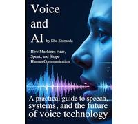 Voice and AI: How Machines Hear, Speak, and Shape Human Communication
