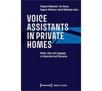 Voice Assistants in Private Homes: Media, Data and Language in Interaction and Discourse (Media in Action)