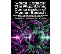 Voice Codecs: The Algorithmic Compression of Human Speech: Bandwidth, Packets, and the Mathematical Reconstruction of Syllables in Competitive Multiplayer Environments