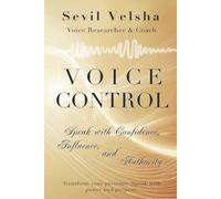 VOICE CONTROL: Speak with Confidence, Influence, and Authority